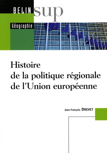 Jean-François Drevet - Histoire de la politique régionale de l'Union européenne.