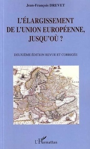 Jean-François Drevet - L'élargissement de l'Union européenne, jusqu'où ?.