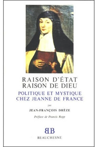 Francis Rapp et Jean-françois Dreze - Bb n20 - raison d'etat, raison de dieu - politique et mystique chez jeanne de france.