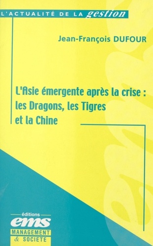 L'Asie Emergente Apres La Crise. Les Dragons, Les Tigres Et La Chine