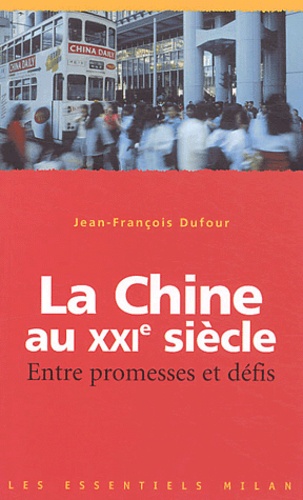 Jean-François Dufour - La Chine au XXIe siècle - Entre promesses et défis.