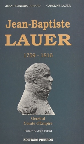 Jean-Baptiste Lauer. General-Comte D'Empire