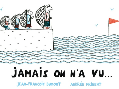 Jean-François Dumont et Andrée Prigent - Jamais on n'a vu....
