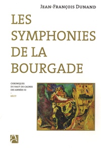 Jean-François Dunand - Les symphonies de la bourgade - Chroniques du Haut-de-Cagnes des années 50.
