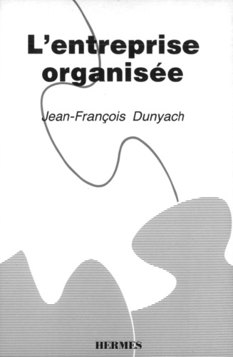 Jean-François Dunyach - L'Entreprise organisée - les équipes opérationnelles de base.