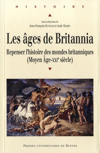 Les âges de Britannia. Repenser l'histoire des mondes britanniques (Moyen Age-XXIe siècle)