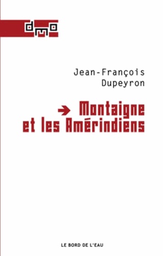 Jean-François Dupeyron - Montaigne et les Amérindiens.