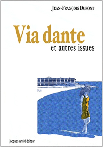 Jean-François Dupont - Via Dante et autres issues.