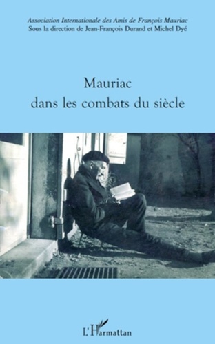 Jean-François Durand et Michel Dyé - Mauriac dans les combats du siècle.