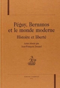 Peguy, Bernanos Et Le Monde Moderne. Histoire Et Liberte