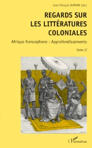 Regards Sur Les Litteratures Coloniales. Tome 2, Afrique Francophone, Approfondissements