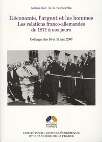 Jean-François Eck et Stefan Martens - L'économie, l'argent et les hommes - Les relations franco-allemandes de 1871 à nos jours.