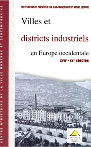 Jean-François Eck et Michel Lescure - Villes et districts industriels en Europe occidentale (XVII- XXe Siècles).