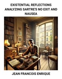  Jean Francois Enrique - Existential Reflections: Analyzing Sartre's No Exit and Nausea.