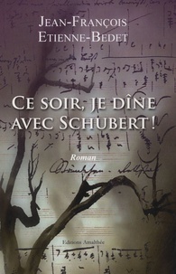 Jean-François Etienne-Bedet - Ce soir, je dîne avec Schubert !.
