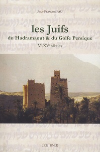 Jean-François Faü - Les juifs du Hadramaout & du Golfe Persique - Ve-XVe siècles.