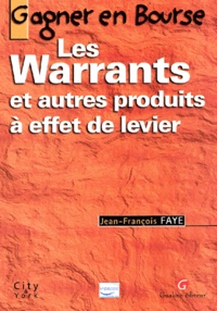 Jean-François Faye - Gagner En Bourse. Les Warrants Et Autres Produits A Effet De Levier.