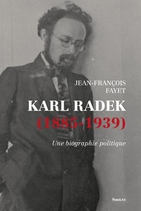 Jean-François Fayet - Karl Radek (1885-1939) - Une biographie politique.