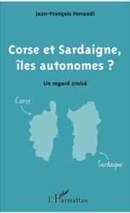 Jean-François Ferrandi - Corse et Sardaigne, îles autonomes ? - Un regard croisé.