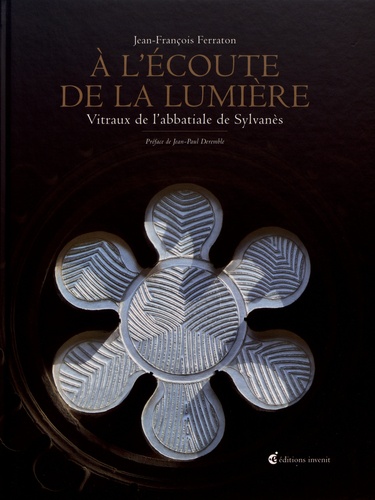 A l'écoute de la lumière. Vitraux de l'abbatiale de Sylvanès