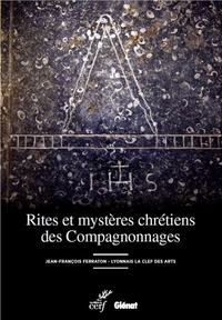 Jean-François Ferraton - Rites et mystères chrétiens des Compagnonnages.