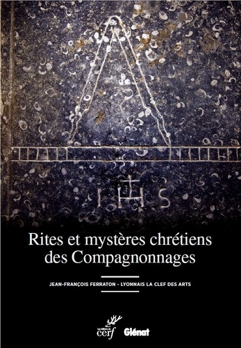 Jean-François Ferraton - Rites et mystères chrétiens des Compagnonnages.