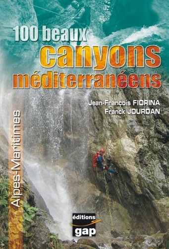 100 Beaux canyons méditerranéens. Alpes-Maritimes