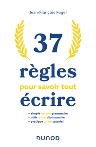 Jean-François Fogel - 37 règles pour savoir tout écrire.