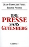 Jean-François Fogel et Bruno Patino - Une presse sans Gutenberg.