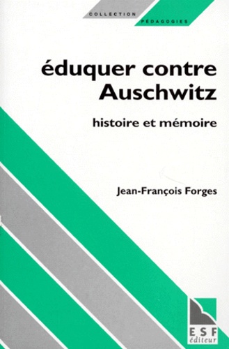 Jean-François Forges - Eduquer Contre Auschwitz. Histoire Et Memoire, 2eme Edition Revue Et Corrigee.