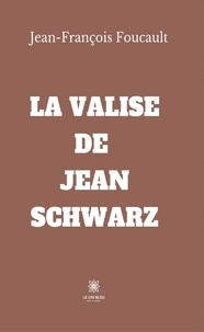 Jean-François Foucault - La valise de Jean Schwarz.