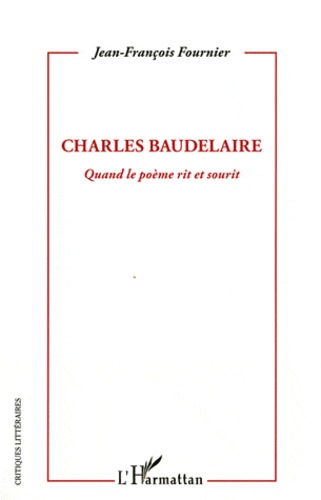 Jean-François Fournier - Charles Baudelaire - Quand le poème rit et sourit.