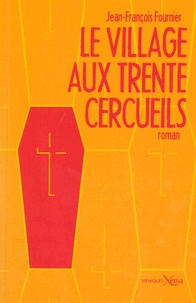 Jean-François Fournier - Le village aux trente cercueils.