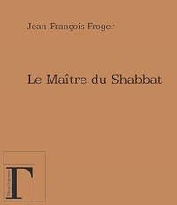 Jean-François Froger - Le Maître du Shabbat.