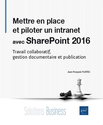 Jean-François Fustec - Mettre en place et piloter un intranet avec SharePoint 2016 - Travail collaboratif, gestion documentaire et publication.