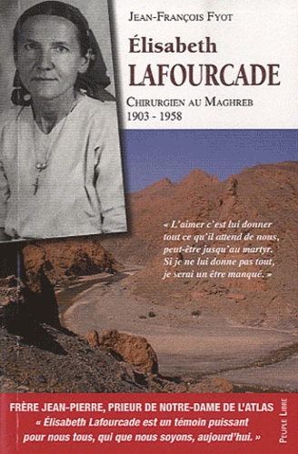 Jean-François Fyot - L'itinéraire spirituel d'Elisabeth Lafourcade - Chirurgien au Maghreb (1903-1958).