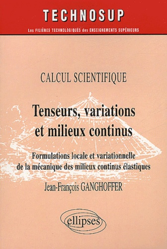 Jean-François Ganghoffer - Tenseurs, variations et milieux continus - Formulations locale et variationnelle de la mécanique des milieux continus élastiques.