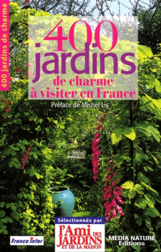 Jean-François Garnier et  Collectif - 400 Jardins De Charme A Visiter En France.