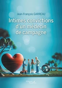 Jean-François Garreau - Intimes convictions d'un médecin de campagne.
