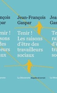 Jean-François Gaspar - Tenir ! - Les raisons d'être des travailleurs sociaux.