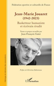 Télécharger des livres gratuitement sur ipad Jean-Marie Jouaret (1942-2023) - Basketteur humaniste et écrivain érudit par Jean-François Gatet, Christian Babonneau 9782336476117 iBook MOBI