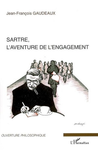 Jean-François Gaudeaux - Sartre, l'aventure de l'engagement.