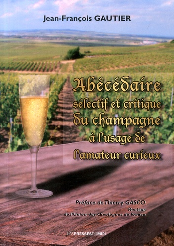 Jean-François Gautier - Abécédaire sélectif et critique du champagne à l'usage de l'amateur curieux.