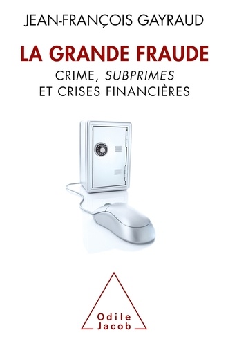 La Grande Fraude. Crime, subprimes et crises financières