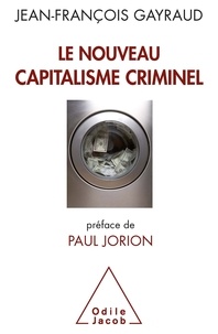 Jean-François Gayraud - Le nouveau capitalisme criminel - Crises financières, narcobanques, trading de haute fréquence.
