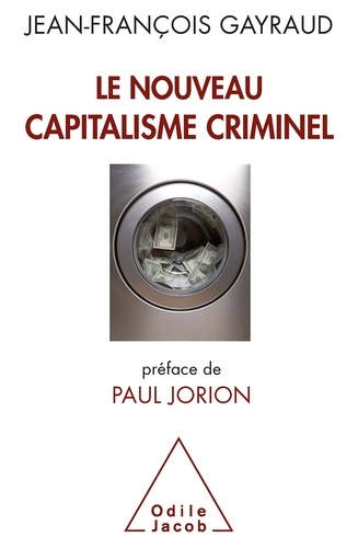 Le nouveau capitalisme criminel. Crises financières, narcobanques, trading de haute fréquence