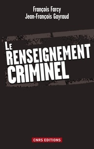 Jean-François Gayraud et François Farcy - Le renseignement criminel.