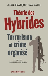 Jean-François Gayraud - Théorie des hybrides - Terrorisme et crime organisé.