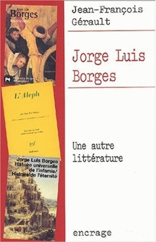 Jean-François Gérault - Jorge Luis Borges - Une autre littérature.