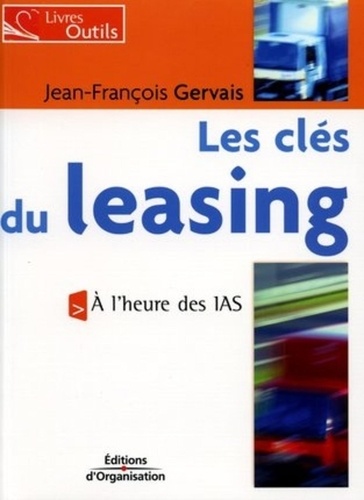 Jean-François Gervais - Les clés du leasing - A l'heure des IAS.